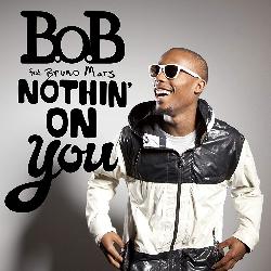 B.O.B & Bruno Mars - Nothin' On You