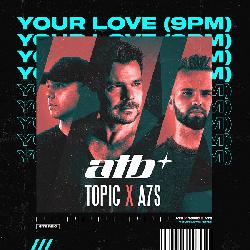ATB & Topic - Your Love (9PM)