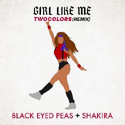 The Black Eyed Peas & Shakira - Girl Like Me (Twocolors Remix)