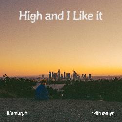 It's murph & Evalyn - High and I Like it