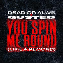 Dead or Alive & Gusted - You Spin Me Around (Like a Record)
