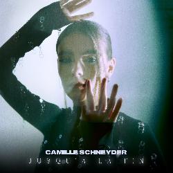 Camille Schneyder - Jusqu'a la fin