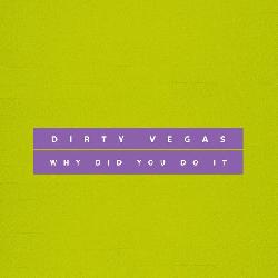Dirty Vegas - Why Did You Do It