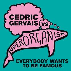 Cedric Gervais vs Superorganism - Everybody Wants To Be Famous (Cedric Gervais Remix)