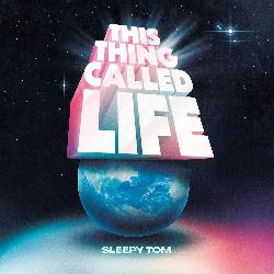 Sleepy Tom - This Thing Called Life