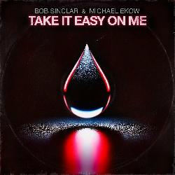 Bob Sinclar & Michael Ekow - Take It Easy On Me