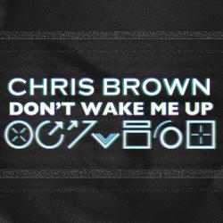 Chris Brown - Don't Wake Me Up