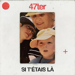 47ter - Si t'étais là